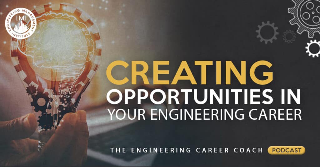 Creating Opportunities in Your Engineering Career