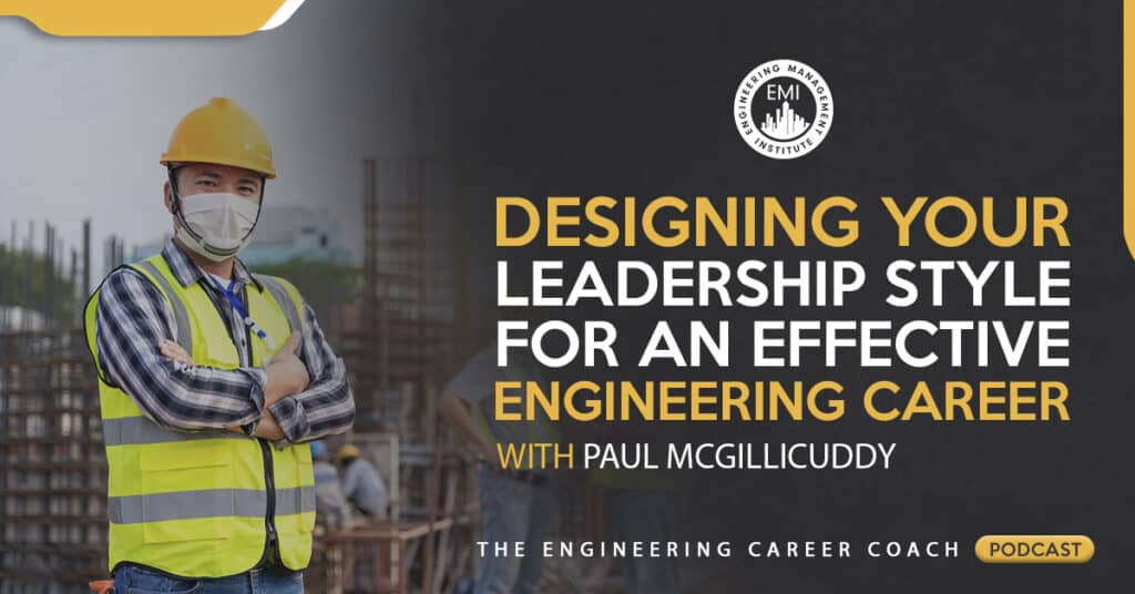 Designing Your Leadership Style for An Effective Engineering Career